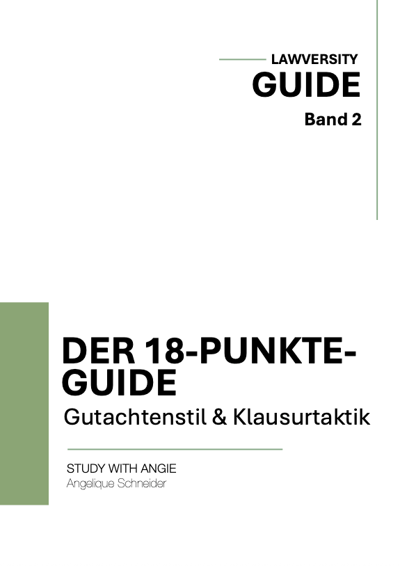 Der 18 Punkte Guide II - Gutachtenstil & Klausurtaktik - Study law with Angie